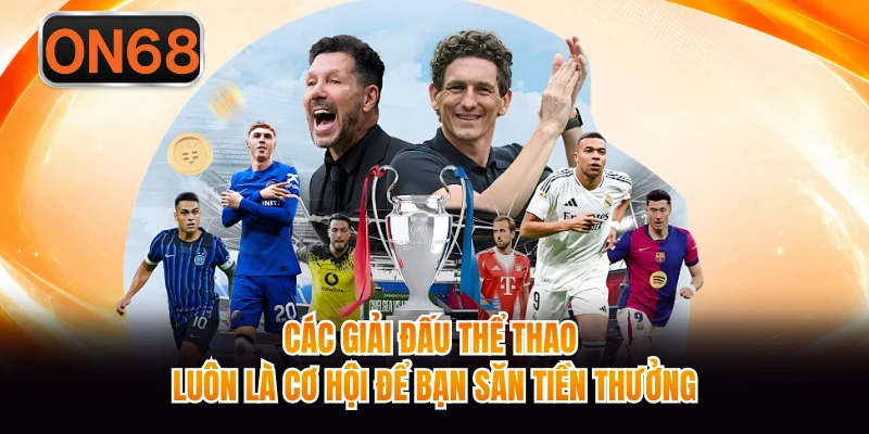 Các giải đấu thể thao luôn là cơ hội để bạn săn tiền thưởng