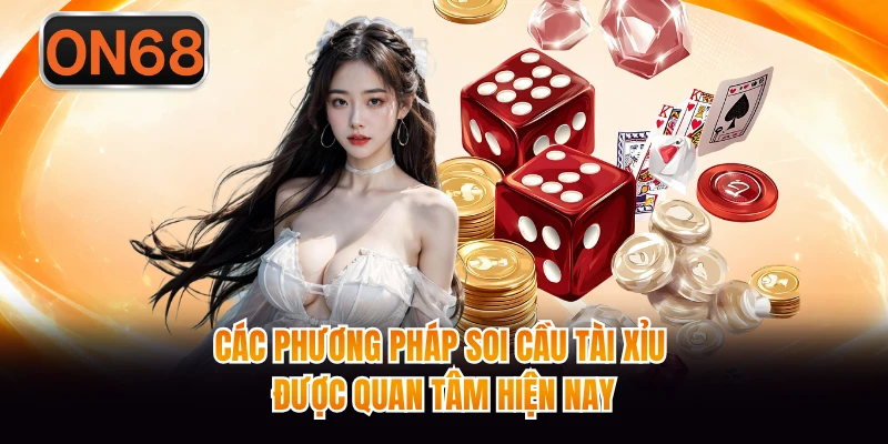 Các phương pháp soi cầu tài xỉu được quan tâm hiện nay