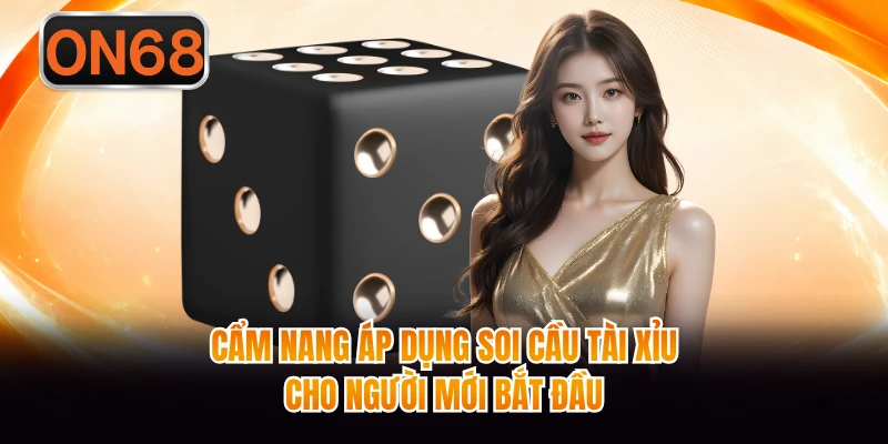 Cẩm nang áp dụng soi cầu tài xỉu cho người mới bắt đầu