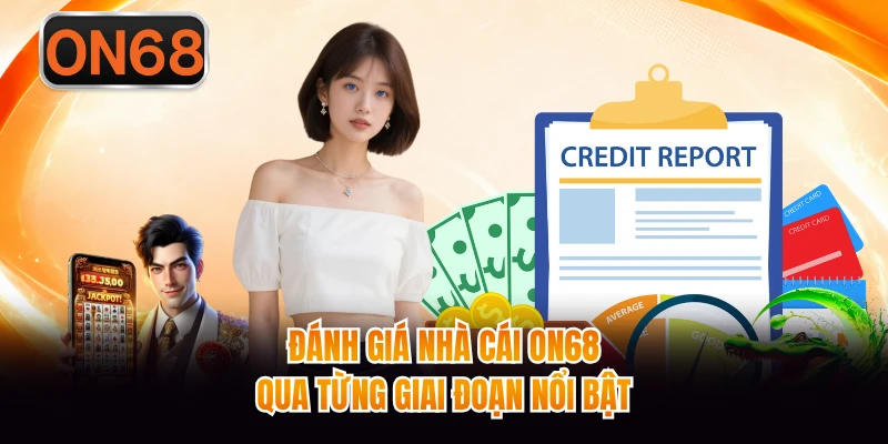Đánh giá nhà cái ON68 qua từng giai đoạn nổi bật