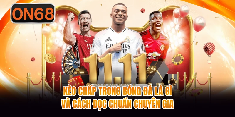 Kèo Chấp Trong Bóng Đá Là Gì Và Cách Đọc Chuẩn Chuyên Gia