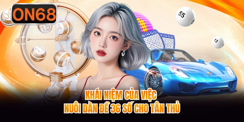 Khái niệm của việc nuôi dàn đề 36 số cho tân thủ