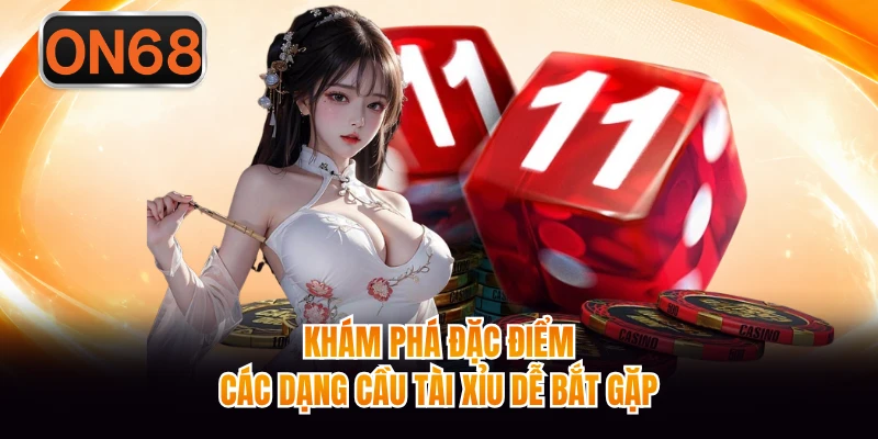 Khám phá đặc điểm các dạng cầu tài xỉu dễ bắt gặp