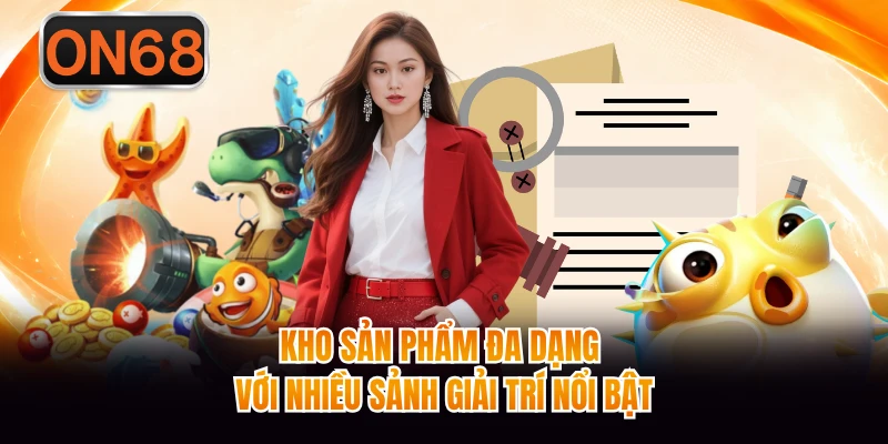 Kho sản phẩm đa dạng với nhiều sảnh giải trí nổi bật