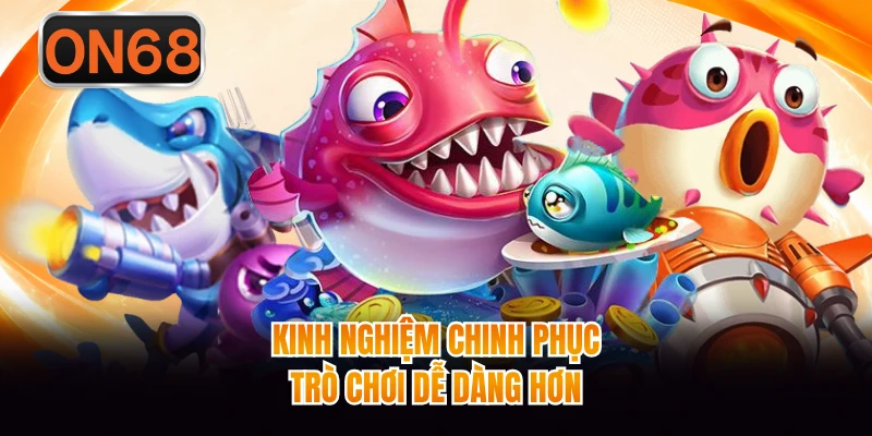 Kinh nghiệm chinh phục trò chơi dễ dàng hơn