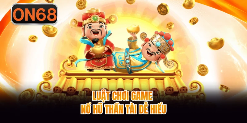Luật chơi game nổ hũ Thần Tài dễ hiểu