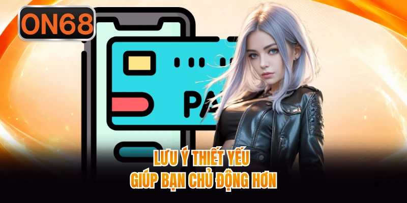Lưu ý thiết yếu giúp bạn chủ động hơn