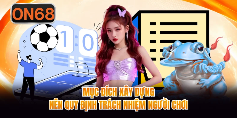 Mục đích xây dựng nên quy định trách nhiệm người chơi 