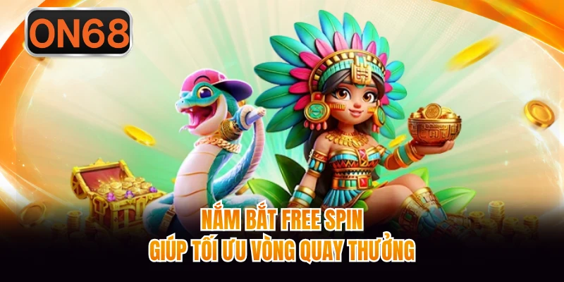 Nắm bắt Free Spin giúp tối ưu vòng quay thưởng