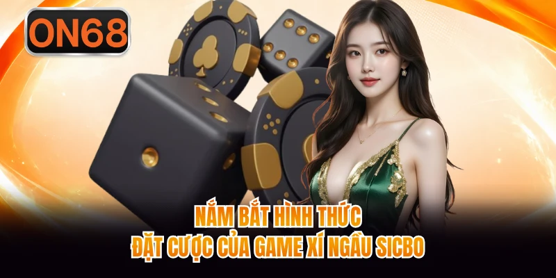 Nắm bắt hình thức đặt cược của game xí ngầu sicbo