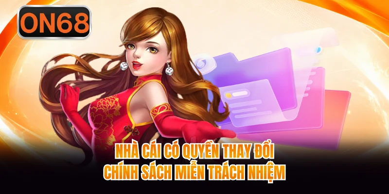 Nhà cái có quyền thay đổi chính sách miễn trách nhiệm