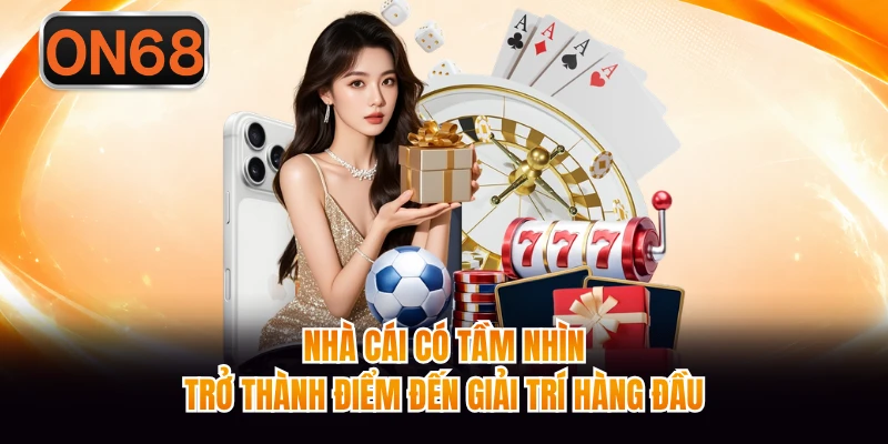 Nhà cái có tầm nhìn trở thành điểm đến giải trí hàng đầu