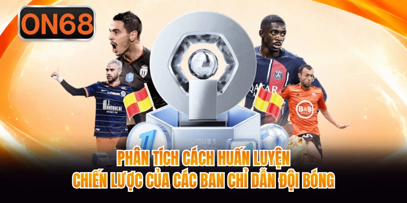 Phân tích cách huấn luyện, chiến lược của các ban chỉ dẫn đội bóng