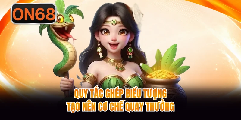 Quy tắc ghép biểu tượng tạo nên cơ chế quay thưởng