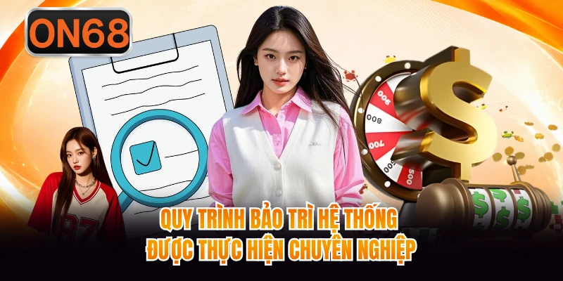 Quy trình bảo trì hệ thống được thực hiện chuyên nghiệp