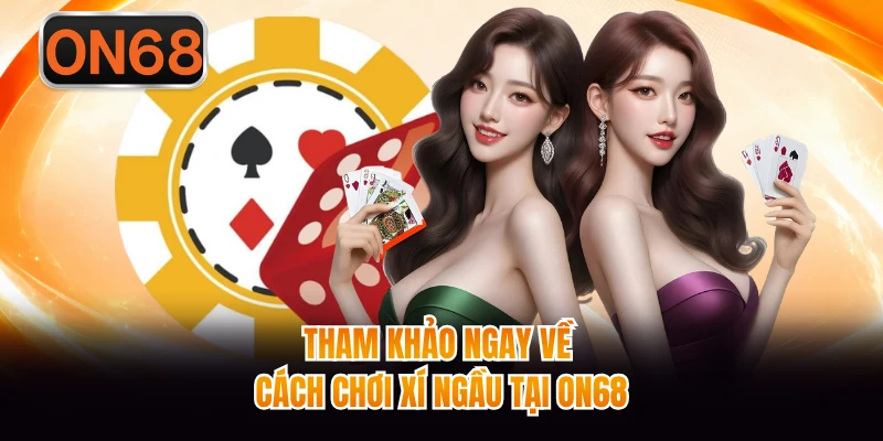 Tham khảo ngay về cách chơi xí ngầu tại ON68