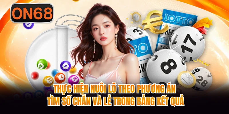 Thực hiện nuôi lô theo phương án tìm số chẵn và lẻ trong bảng kết quả