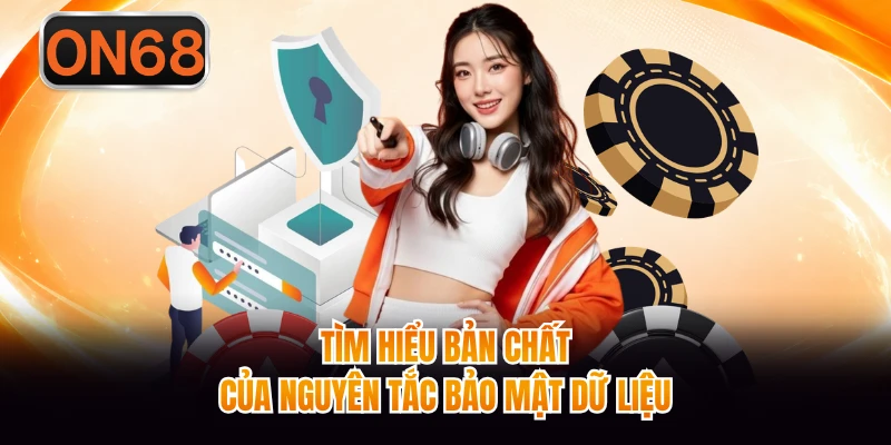 Tìm hiểu bản chất của nguyên tắc bảo mật dữ liệu