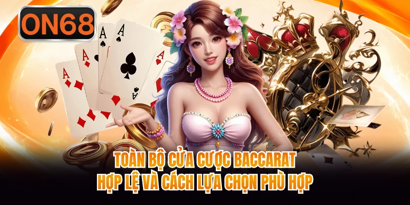 Toàn bộ cửa cược Baccarat hợp lệ và cách lựa chọn phù hợp