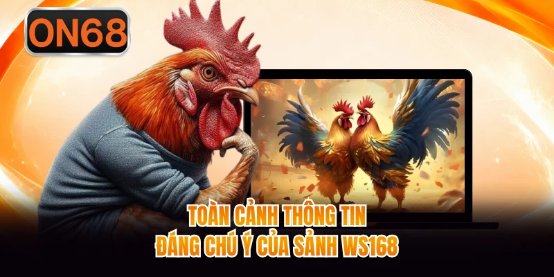 Toàn cảnh thông tin đáng chú ý của sảnh WS168